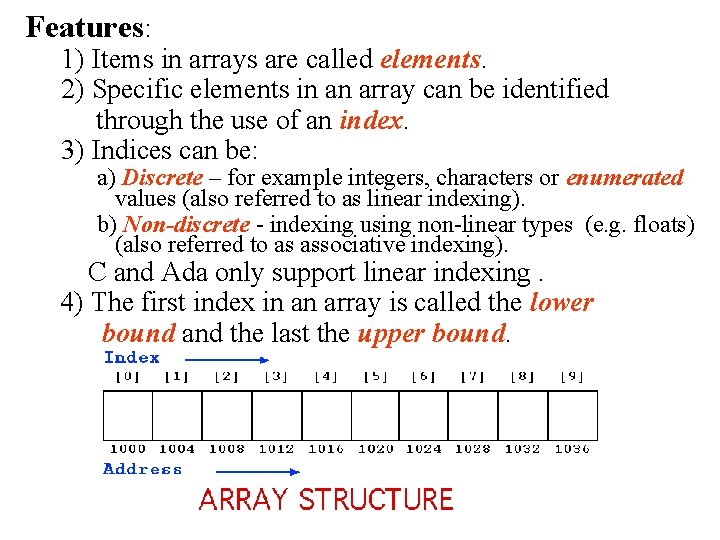 Features: 1) Items in arrays are called elements. 2) Specific elements in an array