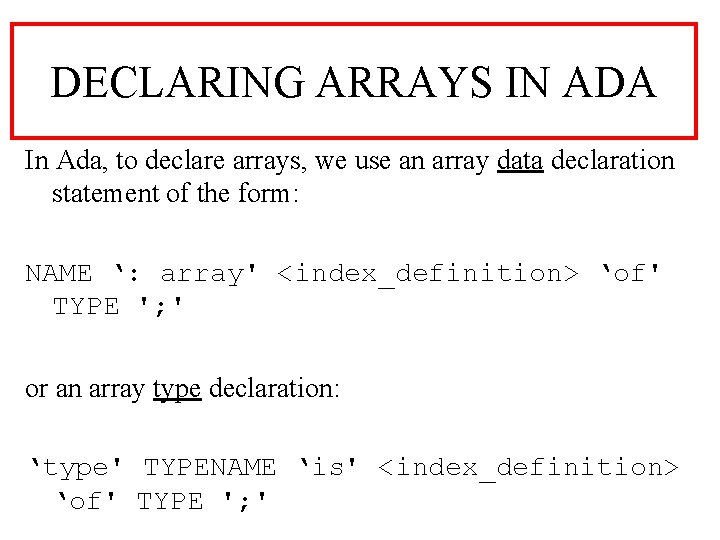 DECLARING ARRAYS IN ADA In Ada, to declare arrays, we use an array data