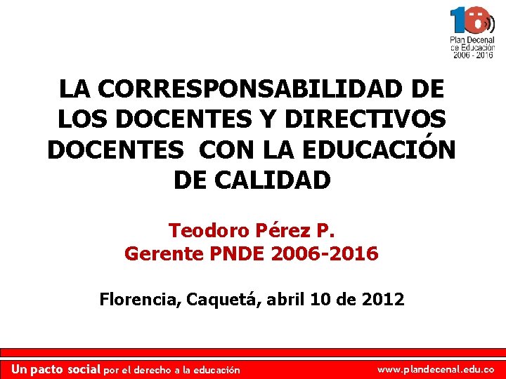 LA CORRESPONSABILIDAD DE LOS DOCENTES Y DIRECTIVOS DOCENTES CON LA EDUCACIÓN DE CALIDAD Teodoro