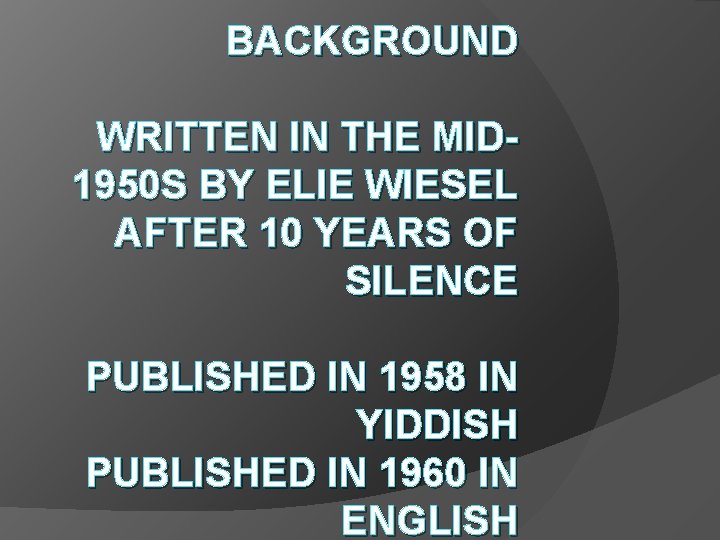 BACKGROUND WRITTEN IN THE MID 1950 S BY ELIE WIESEL AFTER 10 YEARS OF BACKGROUND WRITTEN IN THE MID 1950 S BY ELIE WIESEL AFTER 10 YEARS OF