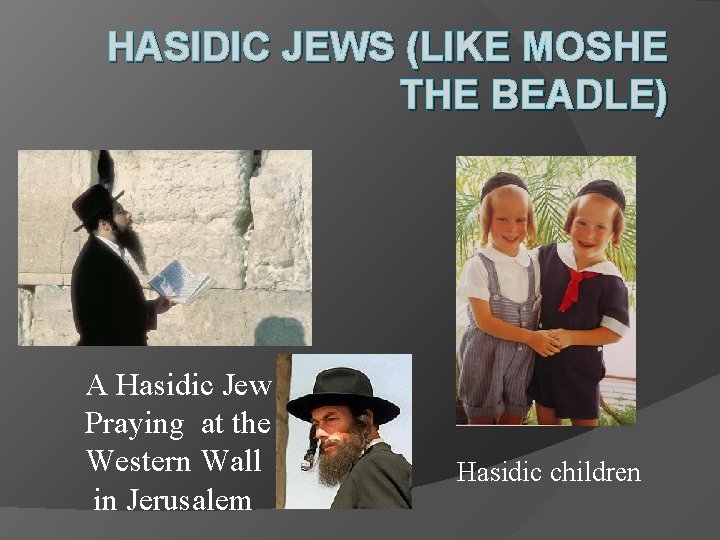 HASIDIC JEWS (LIKE MOSHE THE BEADLE) A Hasidic Jew Praying at the Western Wall HASIDIC JEWS (LIKE MOSHE THE BEADLE) A Hasidic Jew Praying at the Western Wall