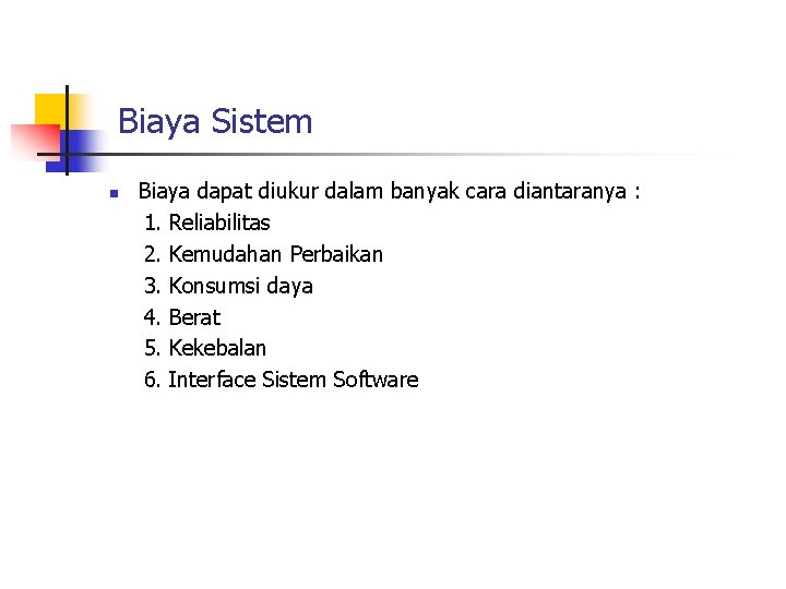 Biaya Sistem n Biaya dapat diukur dalam banyak cara diantaranya : 1. Reliabilitas 2.