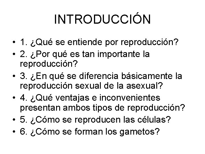 INTRODUCCIÓN • 1. ¿Qué se entiende por reproducción? • 2. ¿Por qué es tan