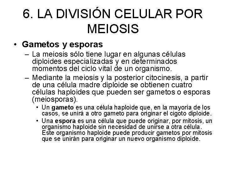 6. LA DIVISIÓN CELULAR POR MEIOSIS • Gametos y esporas – La meiosis sólo