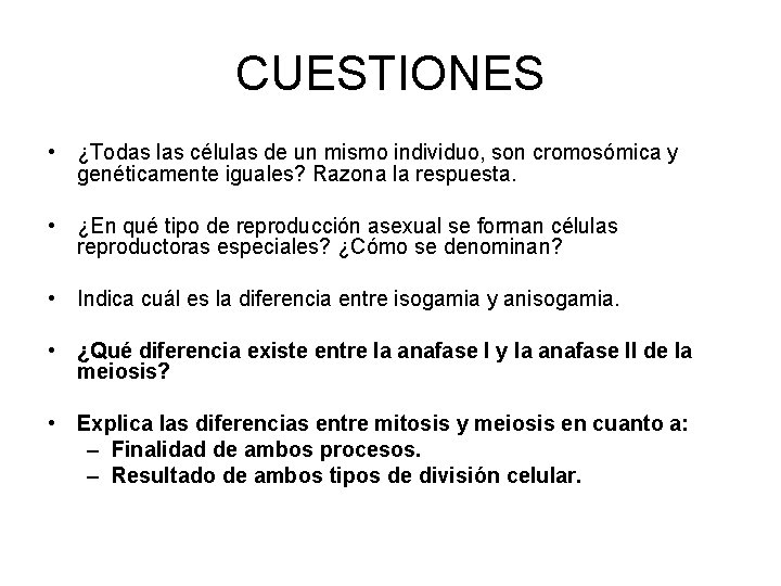 CUESTIONES • ¿Todas las células de un mismo individuo, son cromosómica y genéticamente iguales?