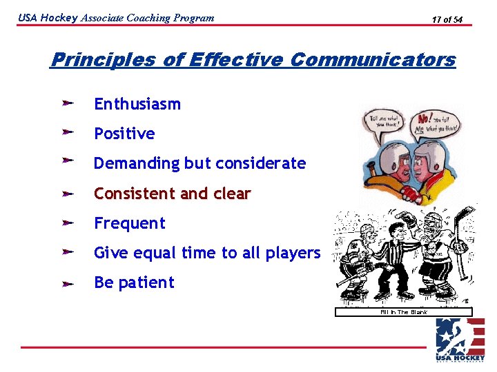 USA Hockey Associate Coaching Program 17 of 54 Principles of Effective Communicators Enthusiasm Positive