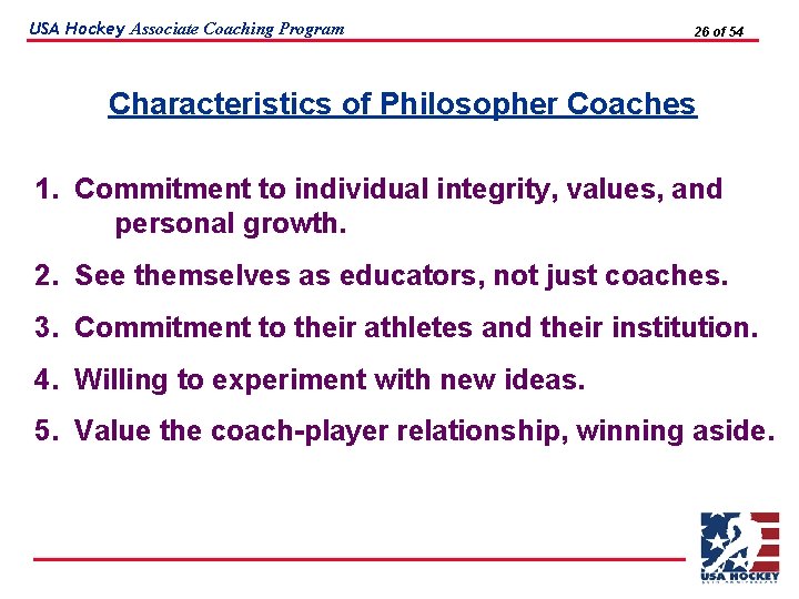 USA Hockey Associate Coaching Program 26 of 54 Characteristics of Philosopher Coaches 1. Commitment