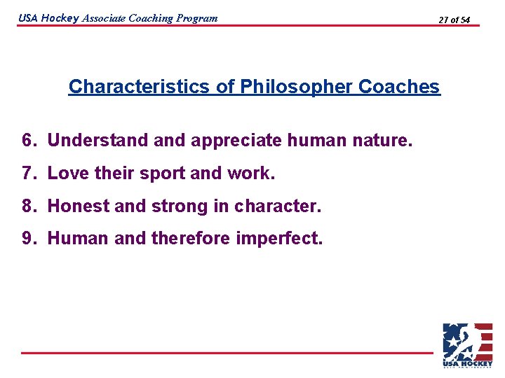 USA Hockey Associate Coaching Program 27 of 54 Characteristics of Philosopher Coaches 6. Understand