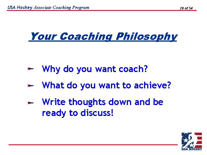 USA Hockey Associate Coaching Program Your Coaching Philosophy Why do you want coach? What