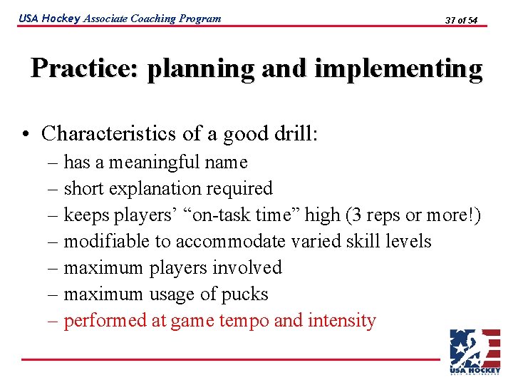 USA Hockey Associate Coaching Program 37 of 54 Practice: planning and implementing • Characteristics