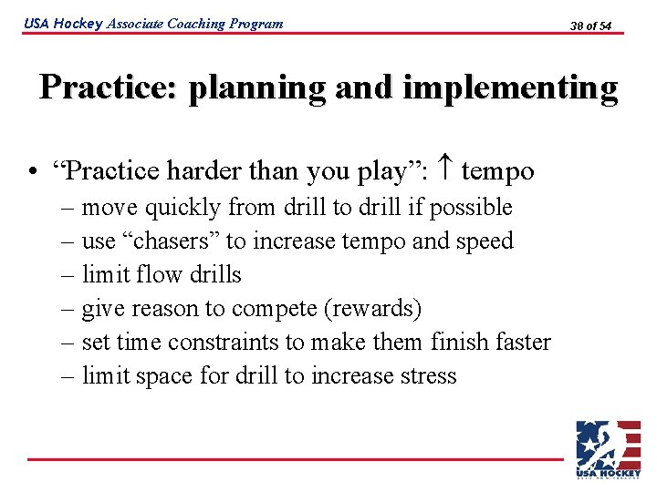 USA Hockey Associate Coaching Program 38 of 54 Practice: planning and implementing • “Practice