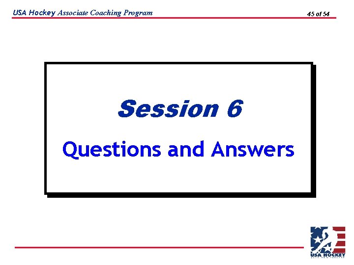 USA Hockey Associate Coaching Program Session 6 Questions and Answers 45 of 54 