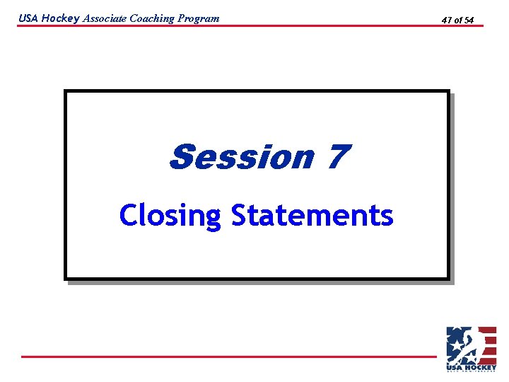 USA Hockey Associate Coaching Program Session 7 Closing Statements 47 of 54 