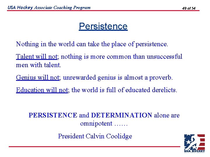 USA Hockey Associate Coaching Program 49 of 54 Persistence Nothing in the world can