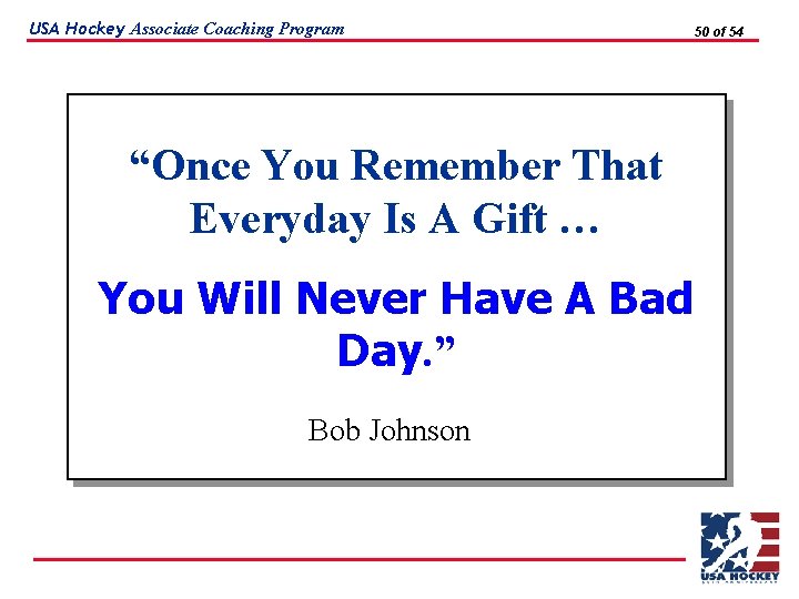 USA Hockey Associate Coaching Program “Once You Remember That Everyday Is A Gift …
