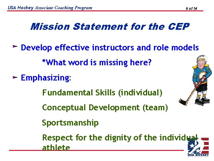 USA Hockey Associate Coaching Program 6 of 54 Mission Statement for the CEP Develop