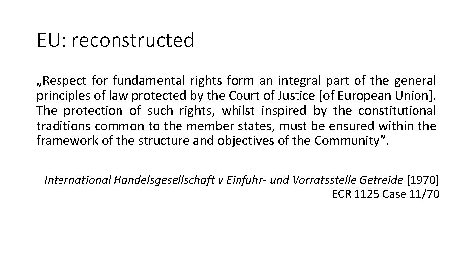 EU: reconstructed „Respect for fundamental rights form an integral part of the general principles EU: reconstructed „Respect for fundamental rights form an integral part of the general principles
