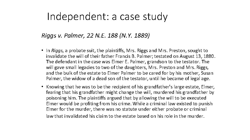 Independent: a case study Riggs v. Palmer, 22 N. E. 188 (N. Y. 1889) Independent: a case study Riggs v. Palmer, 22 N. E. 188 (N. Y. 1889)