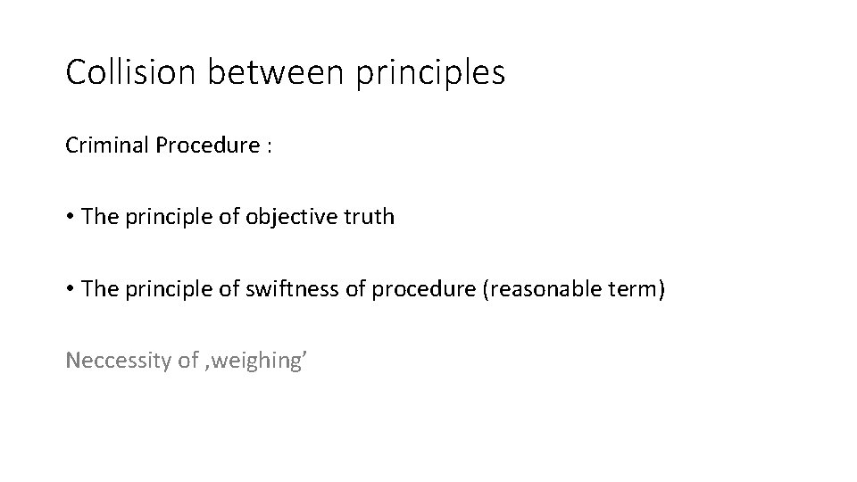 Collision between principles Criminal Procedure : • The principle of objective truth • The Collision between principles Criminal Procedure : • The principle of objective truth • The