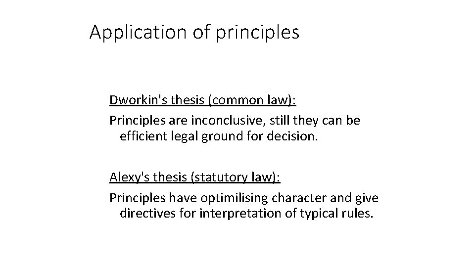 Application of principles Dworkin's thesis (common law): Principles are inconclusive, still they can be Application of principles Dworkin's thesis (common law): Principles are inconclusive, still they can be