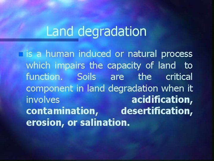 Land degradation n is a human induced or natural process which impairs the capacity