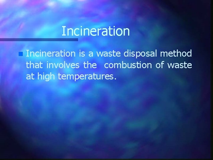 Incineration n Incineration is a waste disposal method that involves the combustion of waste