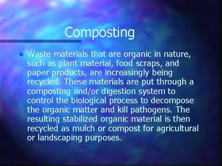 Composting n Waste materials that are organic in nature, such as plant material, food