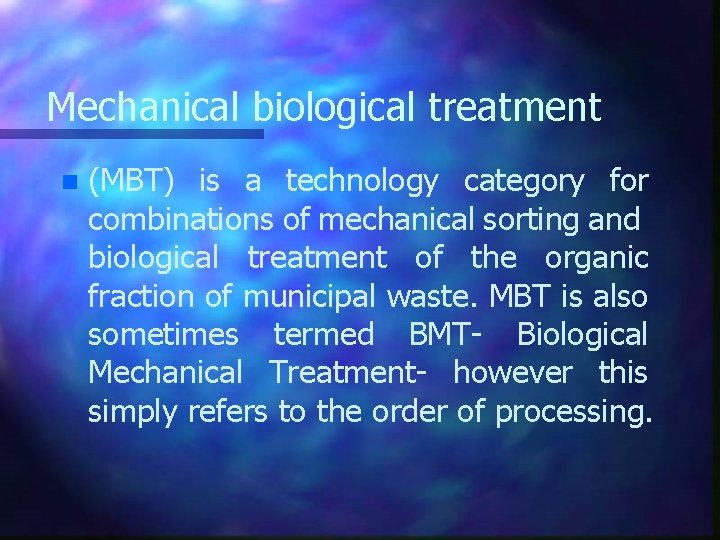 Mechanical biological treatment n (MBT) is a technology category for combinations of mechanical sorting