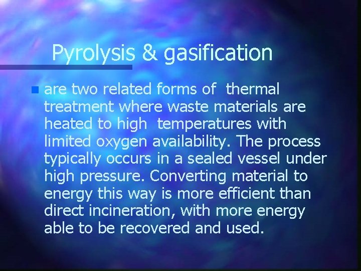 Pyrolysis & gasification n are two related forms of thermal treatment where waste materials