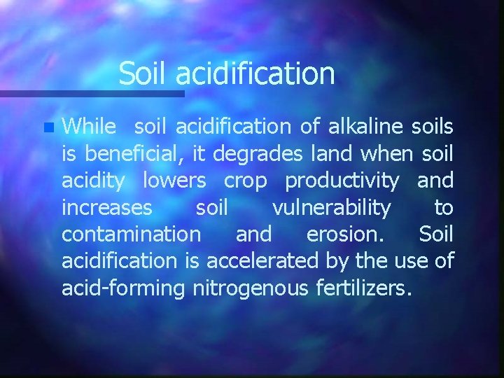 Soil acidification n While soil acidification of alkaline soils is beneficial, it degrades land
