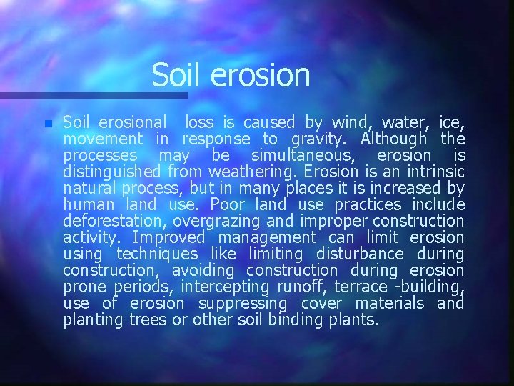 Soil erosion n Soil erosional loss is caused by wind, water, ice, movement in