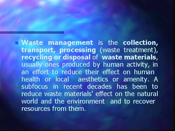 n Waste management is the collection, transport, processing (waste treatment), recycling or disposal of