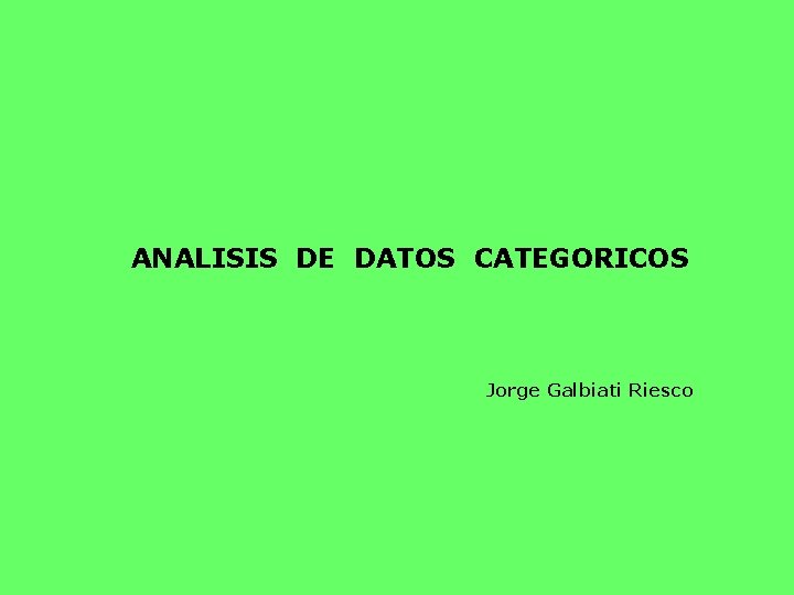 ANALISIS DE DATOS CATEGORICOS Jorge Galbiati Riesco 