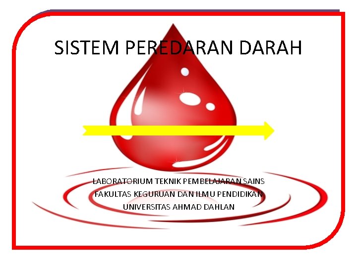 SISTEM PEREDARAN DARAH LABORATORIUM TEKNIK PEMBELAJARAN SAINS FAKULTAS KEGURUAN DAN ILMU PENDIDIKAN UNIVERSITAS AHMAD