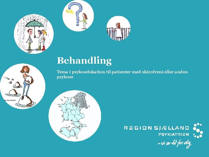 Behandling Tema i psykoedukation til patienter med skizofreni eller anden psykose 