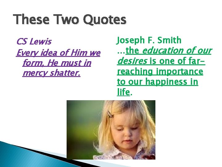 These Two Quotes CS Lewis Every idea of Him we form, He must in