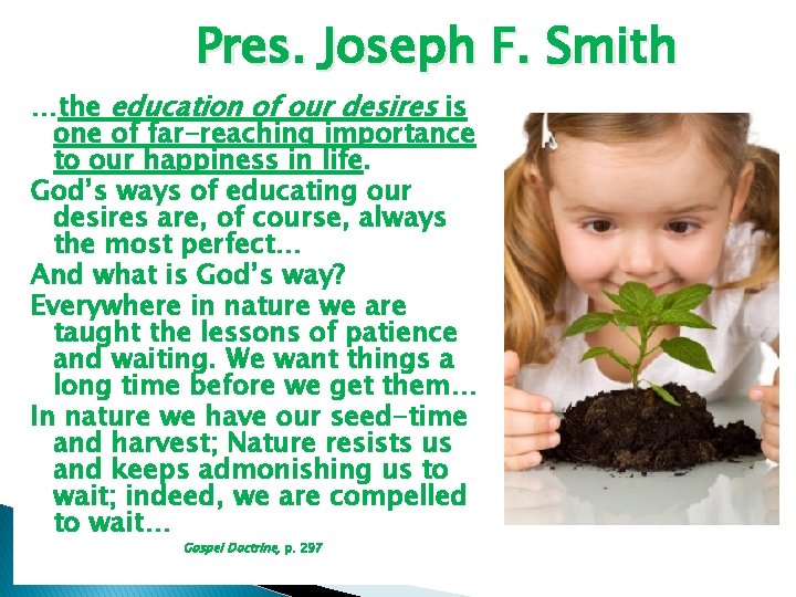 Pres. Joseph F. Smith …the education of our desires is one of far-reaching importance