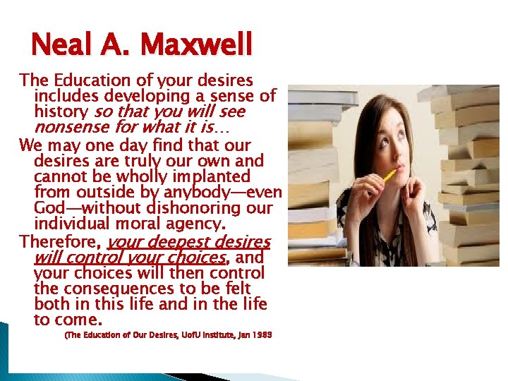 Neal A. Maxwell The Education of your desires includes developing a sense of history