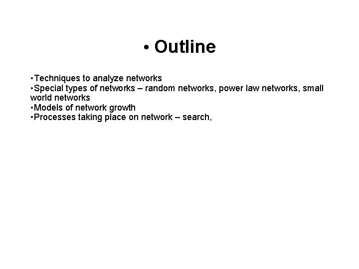  • Outline • Techniques to analyze networks • Special types of networks –