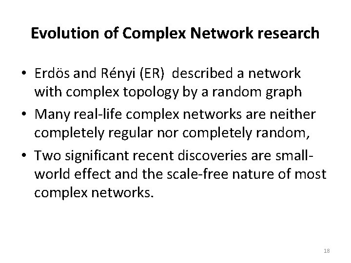Evolution of Complex Network research • Erdös and Rényi (ER) described a network with