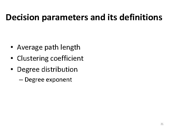 Decision parameters and its definitions • Average path length • Clustering coefficient • Degree