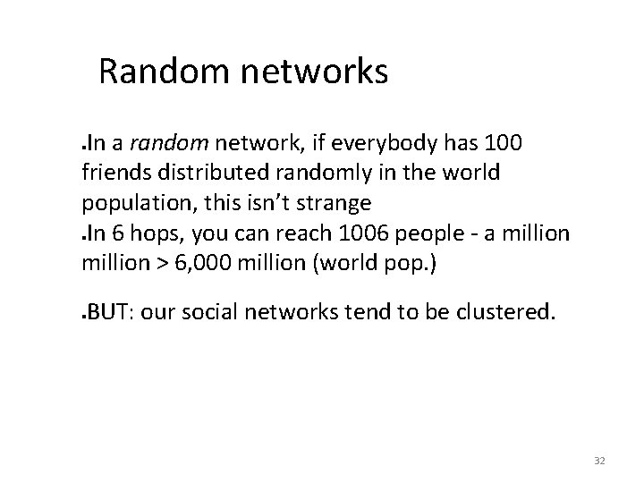 Random networks In a random network, if everybody has 100 friends distributed randomly in