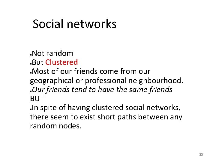 Social networks Not random But Clustered Most of our friends come from our geographical