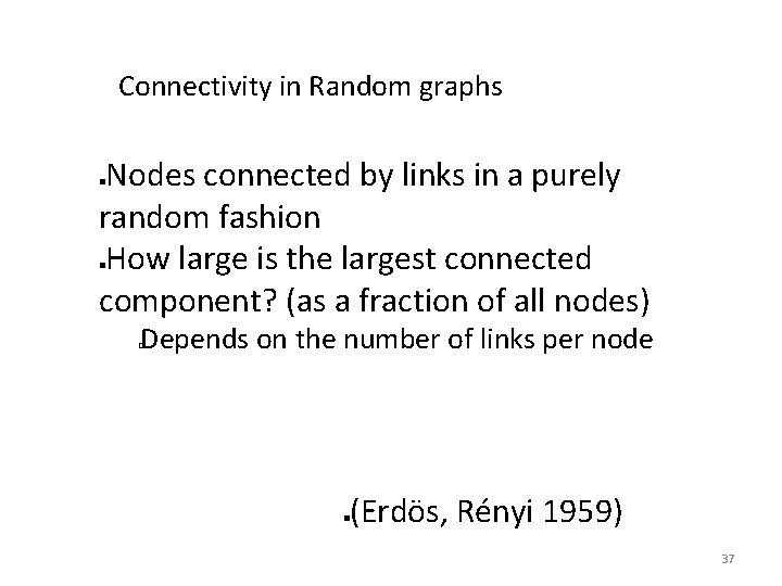 Connectivity in Random graphs Nodes connected by links in a purely random fashion How