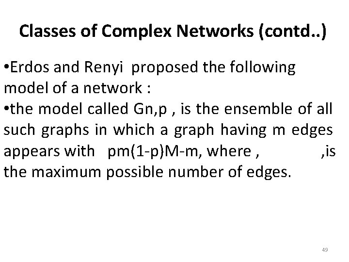 Classes of Complex Networks (contd. . ) • Erdos and Renyi proposed the following