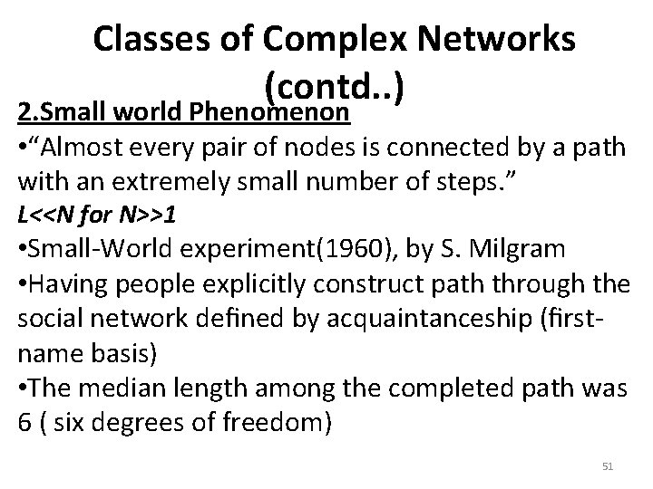 Classes of Complex Networks (contd. . ) 2. Small world Phenomenon • “Almost every