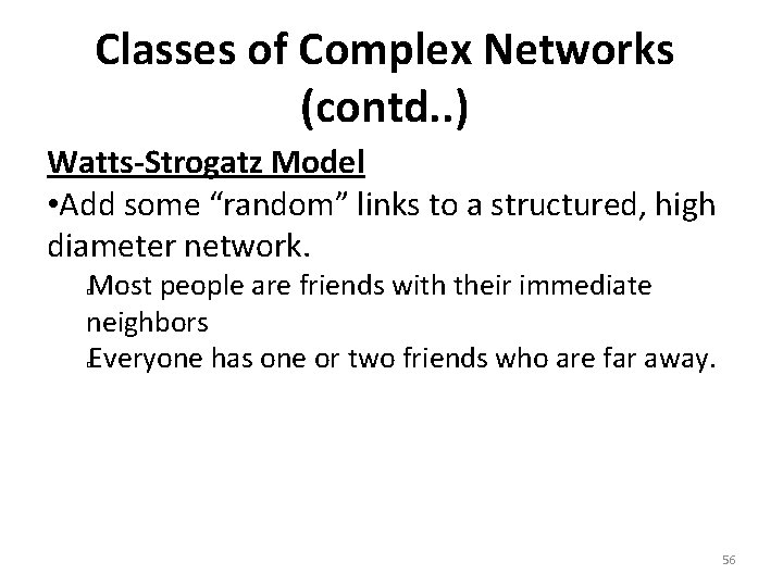 Classes of Complex Networks (contd. . ) Watts-Strogatz Model • Add some “random” links