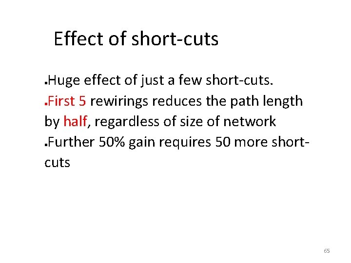 Effect of short-cuts Huge effect of just a few short-cuts. First 5 rewirings reduces