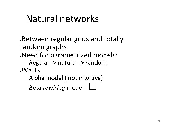 Natural networks Between regular grids and totally random graphs Need for parametrized models: Regular