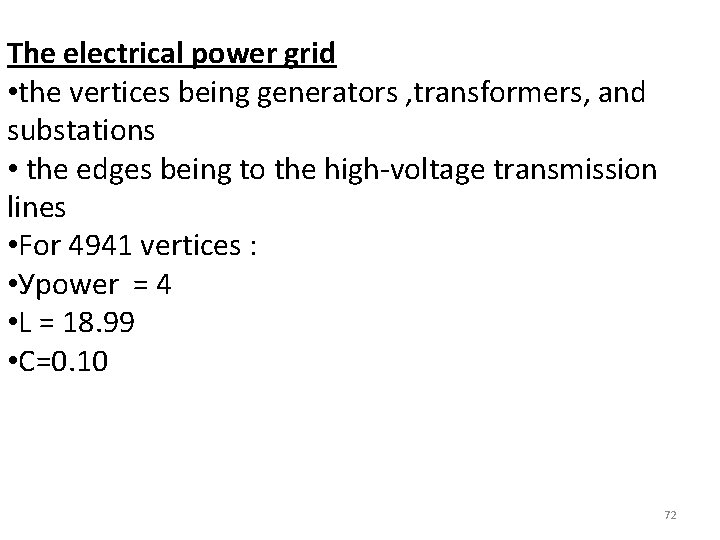 The electrical power grid • the vertices being generators , transformers, and substations •